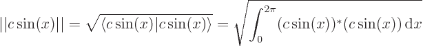 \begin{displaymath}
\vert\vert c\sin(x)\vert\vert = \sqrt{\left\langle\vphantom{...
...gle } = \sqrt{\int_0^{2\pi} (c \sin(x))^*(c\sin(x)){ \rm d}x}
\end{displaymath}