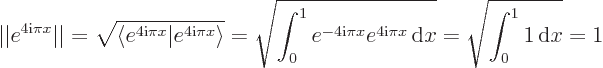 \begin{displaymath}
\vert\vert e^{4{\rm i}\pi x}\vert\vert = \sqrt{\langle e^{4{...
...^{4{\rm i}\pi x}{ \rm d}x} = \sqrt{\int_0^1 1 { \rm d}x} = 1
\end{displaymath}