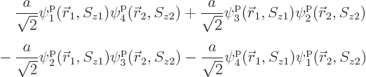 \begin{eqnarray*}
&&
\phantom{{} + {}}
\frac{a}{\sqrt2} \pp1/{\skew0\vec r}_1...
...a}{\sqrt2} \pp4/{\skew0\vec r}_1//z1/ \pp1/{\skew0\vec r}_2//z2/
\end{eqnarray*}