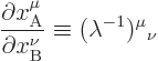 \begin{displaymath}
\frac{\partial x^\mu_{\rm A}}{\partial x^\nu_{\rm B}} \equiv
(\lambda^{-1}){}^\mu{}_\nu
\end{displaymath}