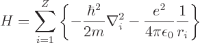 \begin{displaymath}
H =
\sum_{i=1}^Z
\left\{
- \frac{\hbar^2}{2m} \nabla_i^2
- \frac{e^2}{4\pi\epsilon_0} \frac{1}{r_i}
\right\}
\end{displaymath}