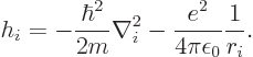 \begin{displaymath}
h_i = - \frac{\hbar^2}{2m} \nabla_i^2
- \frac{e^2}{4\pi\epsilon_0} \frac{1}{r_i}.
\end{displaymath}