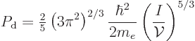 \begin{displaymath}
P_{\rm {d}} = {\textstyle\frac{2}{5}} \left(3\pi^2\right)^{2/3} \frac{\hbar^2}{2m_e}
\left(\frac{I}{{\cal V}}\right)^{5/3}
\end{displaymath}