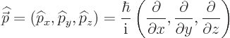 \begin{displaymath}
{\skew 4\widehat{\skew{-.5}\vec p}}= ({\widehat p}_x,{\wide...
...c{\partial}{\partial y},
\frac{\partial}{\partial z}
\right)
\end{displaymath}