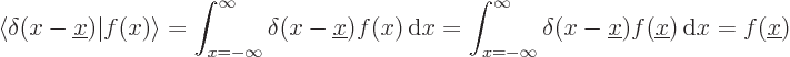 \begin{displaymath}
\langle \delta(x-{\underline x})\vert f(x)\rangle =
\int_{...
...nderline x}) f({\underline x}) { \rm d}x =
f({\underline x})
\end{displaymath}
