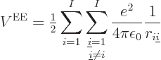 \begin{displaymath}
V^{\rm EE}=
{\textstyle\frac{1}{2}} \sum_{i=1}^I
\sum_{\t...
...^I
\frac{e^2}{4\pi\epsilon_0} \frac{1}{r_{i{\underline i}}} %
\end{displaymath}