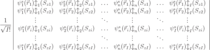 \begin{displaymath}
\frac{1}{\sqrt{I!}}
\left\vert
\begin{array}{cccccc}
\pe...
...\ldots & \pe I/{\skew0\vec r}_I/b/zI/
\end{array} \right\vert
\end{displaymath}