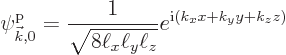 \begin{displaymath}
\pp{{\vec k},0}//// = \frac{1}{\sqrt{8\ell_x\ell_y\ell_z}}
e^{{\rm i}(k_x x + k_y y + k_z z)}
\end{displaymath}