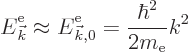 \begin{displaymath}
{\vphantom' E}^{\rm e}_{\vec k}\approx {\vphantom' E}^{\rm e}_{{\vec k},0} = \frac{\hbar^2}{2m_{\rm e}} k^2
\end{displaymath}