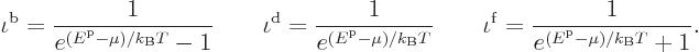\begin{displaymath}
\iota^{\rm {b}}=\frac{1}{e^{({\vphantom' E}^{\rm p}- \mu)/{...
...=\frac{1}{e^{({\vphantom' E}^{\rm p}- \mu)/{k_{\rm B}}T} + 1}.
\end{displaymath}