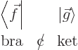 \begin{displaymath}
\begin{array}{ccc}
{\left\langle\vec f\hspace{0.3pt}\right...
...ox{bra} & \makebox[0pt][l]{/}\mbox{c} & \mbox{ket}
\end{array}\end{displaymath}