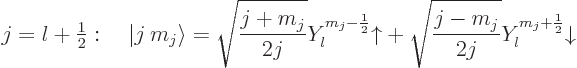 \begin{displaymath}
j=l+{\textstyle\frac{1}{2}}:\quad
{\left\vert j\:m_j\right...
...rrow}
+ \sqrt{\frac{j-m_j}{2j}}Y_l^{m_j+\frac12}{\downarrow}
\end{displaymath}