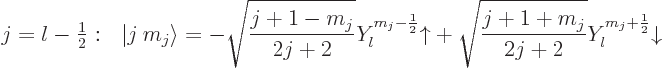 \begin{displaymath}
j=l-{\textstyle\frac{1}{2}}: \quad\!\!
{\left\vert j\:m_j\...
...}
+ \sqrt{\frac{j+1+m_j}{2j+2}}Y_l^{m_j+\frac12}{\downarrow}
\end{displaymath}
