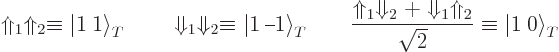\begin{displaymath}
\Uparrow_1\Uparrow_2 \equiv {{\left\vert 1\:1\right\rangle}...
...parrow_2}{\sqrt{2}}
\equiv {{\left\vert 1\:0\right\rangle}}_T
\end{displaymath}