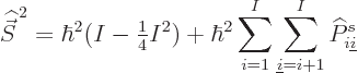 \begin{displaymath}
{\skew 6\widehat{\vec S}}^{ 2} = \hbar^2(I-{\textstyle\fra...
...}^I \sum_{{\underline i}=i+1}^I \widehat P^s_{i{\underline i}}
\end{displaymath}