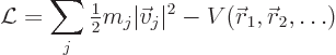 \begin{displaymath}
{\cal L}= \sum_j {\textstyle\frac{1}{2}} m_j \vert\vec v_j\vert^2 - V({\skew0\vec r}_1,{\skew0\vec r}_2,\ldots)
\end{displaymath}