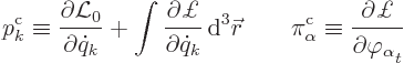 \begin{displaymath}
p^{\rm {c}}_k \equiv \frac{\partial {\cal L}_0}{\partial \d...
...\equiv \frac{\partial\pounds }{\partial\varphi_\alpha\strut_t}
\end{displaymath}