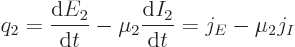\begin{displaymath}
q_2 = \frac{{\rm d}E_2}{{\rm d}t} - \mu_2 \frac{{\rm d}I_2}{{\rm d}t}
= j_E - \mu_2 j_I
\end{displaymath}