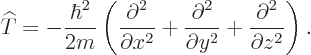 \begin{displaymath}
{\widehat T}= - \frac{\hbar^2}{2m}
\left(
\frac{\partial^...
...^2}{\partial y^2} +
\frac{\partial^2}{\partial z^2}
\right).
\end{displaymath}