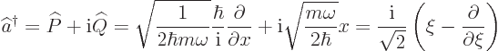 \begin{displaymath}
\widehat a^\dagger = \widehat P + {\rm i}\widehat Q =
\sq...
...}}{\sqrt{2}} \left(\xi - \frac{\partial}{\partial \xi}\right)
\end{displaymath}