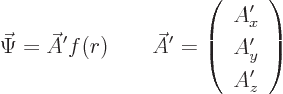 \begin{displaymath}
\vec\Psi = \skew3\vec A' f(r)
\qquad
\skew3\vec A' = \left(\begin{array}{c} A_x' \ A_y' \ A_z' \end{array}\right)
\end{displaymath}