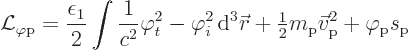 \begin{displaymath}
{\cal L}_{\varphi\rm {p}} = \frac{\epsilon_1}{2}
\int \fra...
...}}m_{\rm {p}}\vec v_{\rm {p}}^2 + \varphi_{\rm {p}}s_{\rm {p}}
\end{displaymath}
