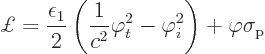 \begin{displaymath}
\pounds = \frac{\epsilon_1}{2}\left(\frac{1}{c^2}\varphi_t^2-\varphi_i^2\right)
+ \varphi\sigma_{\rm {p}} %
\end{displaymath}