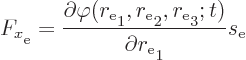 \begin{displaymath}
F_x\strut_{\rm {e}} =
\frac
{\partial\varphi(r_{\rm {e}}\...
...{e}}\strut_3;t)}
{\partial r_{\rm {e}}\strut_1} s_{\rm {e}} %
\end{displaymath}