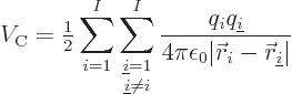\begin{displaymath}
V_{\rm C} = {\textstyle\frac{1}{2}} \sum_{i=1}^I\sum_{\text...
...0\vert{\skew0\vec r}_i-{\skew0\vec r}_{{\underline i}}\vert} %
\end{displaymath}