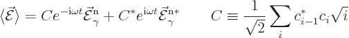 \begin{displaymath}
\langle \skew3\vec{\cal E}\rangle
= Ce^{-{\rm i}\omega t}\...
...d
C \equiv \frac{1}{\sqrt{2}} \sum_i c_{i-1}^* c_i \sqrt{i} %
\end{displaymath}