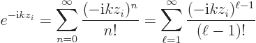 \begin{displaymath}
e^{-{\rm i}kz_i} = \sum_{n=0}^\infty \frac{(-{\rm i}kz_i)^n...
...\sum_{\ell=1}^\infty \frac{(-{\rm i}kz_i)^{\ell-1}}{(\ell-1)!}
\end{displaymath}