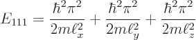 \begin{displaymath}
E_{111} =
\frac{\hbar^2\pi^2}{2m\ell_x^2} +
\frac{\hbar^2\pi^2}{2m\ell_y^2} +
\frac{\hbar^2\pi^2}{2m\ell_z^2}
\end{displaymath}