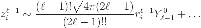 \begin{displaymath}
z_i^{\ell-1} \sim
\frac{(\ell-1)!\sqrt{4\pi(2\ell-1)}}{(2\ell-1)!!} r_i^{\ell-1} Y_{\ell-1}^0
+ \ldots
\end{displaymath}