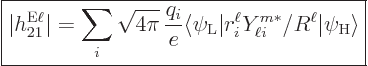 \begin{displaymath}
\fbox{$\displaystyle
\vert h_{21}^{\rm E\ell}\vert = \sum_...
..._i^\ell Y_{\ell i}^{m*}/R^\ell \vert\psi_{\rm{H}}\rangle
$} %
\end{displaymath}