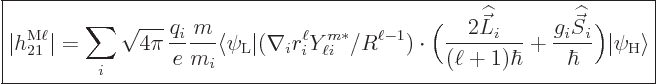 \begin{displaymath}
\fbox{$\displaystyle
\vert h_{21}^{\rm M\ell}\vert = \sum_...
...dehat{\vec S}}_i}{\hbar}\Big)
\vert\psi_{\rm{H}}\rangle
$} %
\end{displaymath}