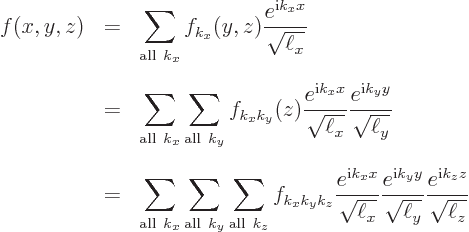 \begin{eqnarray*}
f(x,y,z) & = & \sum_{{\rm all }k_x} f_{k_x}(y,z)
\frac{e^{{...
...m{\ell_x}\smash{\ell_y}}}
\frac{e^{{\rm i}k_zz}}{\sqrt{\ell_z}}
\end{eqnarray*}