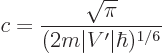 \begin{displaymath}
c = \frac{\sqrt{\pi}}{(2m\vert V'\vert\hbar)^{1/6}} %
\end{displaymath}