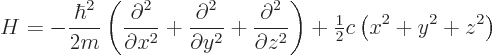 \begin{displaymath}
H =
- \frac{\hbar^2}{2m}
\left(
\frac{\partial^2}{\parti...
...\right)
+ {\textstyle\frac{1}{2}}c \left(x^2+y^2+z^2\right) %
\end{displaymath}
