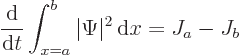 \begin{displaymath}
\frac{{\rm d}}{{\rm d}t} \int_{x=a}^b\vert\Psi\vert^2 { \rm d}x
= J_a - J_b
\end{displaymath}