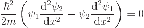 \begin{displaymath}
\frac{\hbar^2}{2m}
\left(
\psi_1\frac{{\rm d}^2\psi_2}{{\...
...}x^2} -
\psi_2\frac{{\rm d}^2\psi_1}{{\rm d}x^2}
\right) = 0
\end{displaymath}