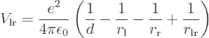 \begin{displaymath}
V_{\rm {lr}} = \frac{e^2}{4\pi\epsilon_0}
\left(
\frac{1}...
...}}}
- \frac{1}{r_{\rm {r}}} + \frac{1}{r_{\rm {lr}}}
\right)
\end{displaymath}