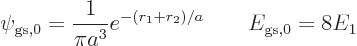 \begin{displaymath}
\psi_{\rm gs,0} = \frac{1}{\pi a^3} e^{-(r_1+r_2)/a}
\qquad
E_{\rm gs,0} = 8 E_1
\end{displaymath}