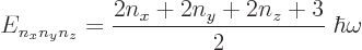 \begin{displaymath}
E_{n_xn_yn_z} = \frac{2n_x+2n_y+2n_z+3}2\; \hbar \omega %
\end{displaymath}