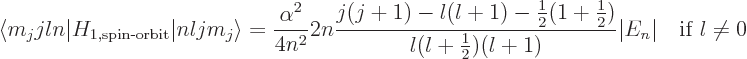 \begin{displaymath}
\langle m_jjln\vert H_{1,\mbox{\scriptsize spin-orbit}}\ver...
...2}})}{l(l+\frac12)(l+1)}\vert E_n\vert
\quad\mbox{if }l \ne 0
\end{displaymath}