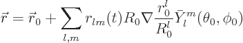 \begin{displaymath}
{\skew0\vec r}= {\skew0\vec r}_0 + \sum_{l,m} r_{lm}(t) R_0
\nabla \frac{r_0^l}{R_0^l} \bar Y_l^m(\theta_0,\phi_0)
\end{displaymath}