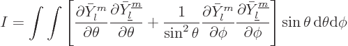 \begin{displaymath}
I = \int\int
\left[
\frac{\partial \bar Y_l^m}{\partial\t...
...}}{\partial\phi}
\right] \sin\theta{ \rm d}\theta{\rm d}\phi
\end{displaymath}