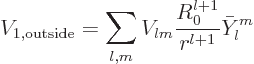 \begin{displaymath}
V_{1,\rm outside} = \sum_{l,m} V_{lm} \frac{R_0^{l+1}}{r^{l+1}} \bar Y_l^m
\end{displaymath}
