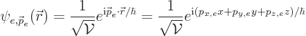 \begin{displaymath}
\psi_{e,{\skew0\vec p}_e}({\skew0\vec r})
= \frac{1}{\sqrt...
...{{\cal V}}}
e^{{\rm i}(p_{x,e}x + p_{y,e}y + p_{z,e}z)/\hbar}
\end{displaymath}