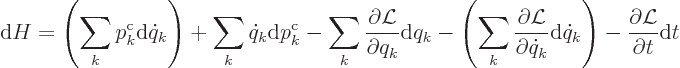 \begin{displaymath}
{\rm d}H =
\left(\sum_k p^{\rm {c}}_k{\rm d}\dot q_k\right...
...ot q_k\right)
- \frac{\partial {\cal L}}{\partial t} {\rm d}t
\end{displaymath}