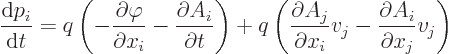 \begin{displaymath}
\frac{{\rm d}p_i}{{\rm d}t} =
q \left( - \frac{\partial \v...
...tial x_i} v_j
- \frac{\partial A_i}{\partial x_j} v_j \right)
\end{displaymath}